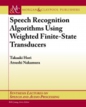 「Speech Recognition Algorithms Using Weighted Finite-State Transducers」