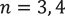 n=3,4