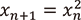 xのn+1番目の値をn番目の値の2乗と定める