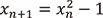 xのn+1番目をn番目の値の2乗から1引いたものと定める