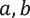 a,b