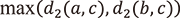 max(d₂(a,c),d₂(b,c))