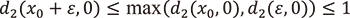 d₂(x₀+ε,0)≦max(d₂(x₀,0),d₂(ε,0))≦1