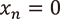 xn=0