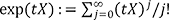 exp(tX):=txのj乗をj!で割ったもののj=0から∞までの総和