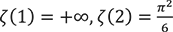 ζ(1)=+∞,ζ(2)=π²/6