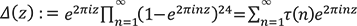 Δ(z)をeの2πiz乗とn=1から無限大までの1から2πinz乗を引いたものの24乗の積との積と定義する。これは、τ(n)とeの2πinz乗の積のn=1からの無限級数に等しい