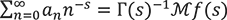 anとnの-s乗のn=0からの無限級数は、Γ(s)の逆数とMf(s)の積に等しい