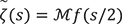 ξ(s)=Mf(s/2)