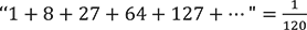 "1+8+27+64+127+..."=1/120